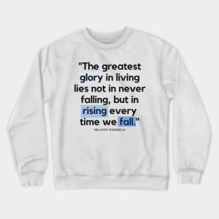 "The greatest glory in living lies not in never falling, but in rising every time we fall." - Nelson Mandela Motivational Quote Crewneck Sweatshirt